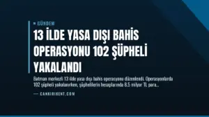 13 İlde Yasa Dışı Bahis Operasyonu 102 Şüpheli Yakalandı