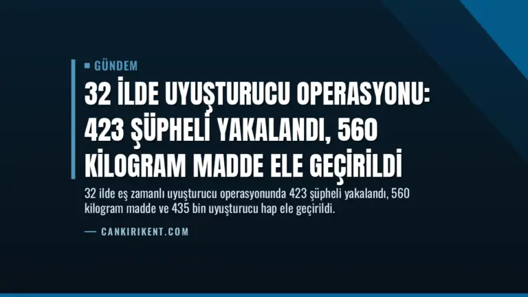 32 İlde Uyuşturucu Operasyonu: 423 Şüpheli Yakalandı, 560 Kilogram Madde Ele Geçirildi