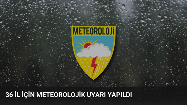 36 İl İçin Meteorolojik Uyarı Yapıldı