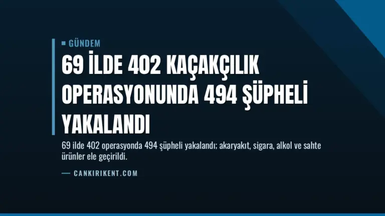 69 İlde 402 Kaçakçılık Operasyonunda 494 Şüpheli Yakalandı