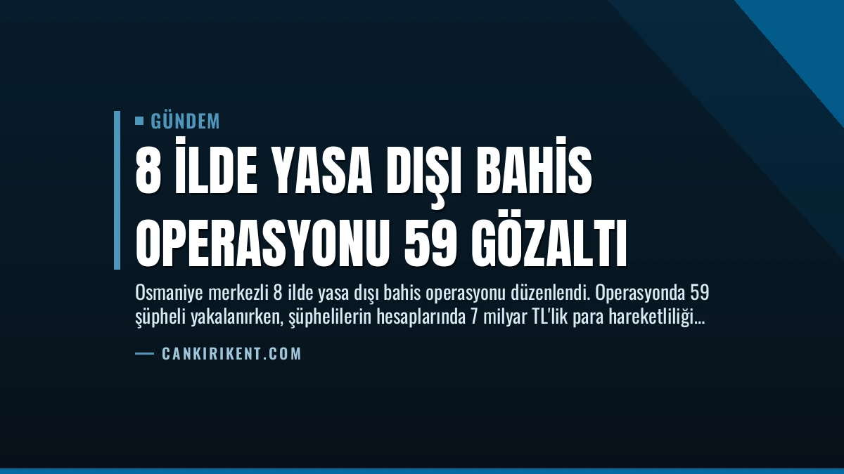 8 İlde Yasa Dışı Bahis Operasyonu 59 Gözaltı