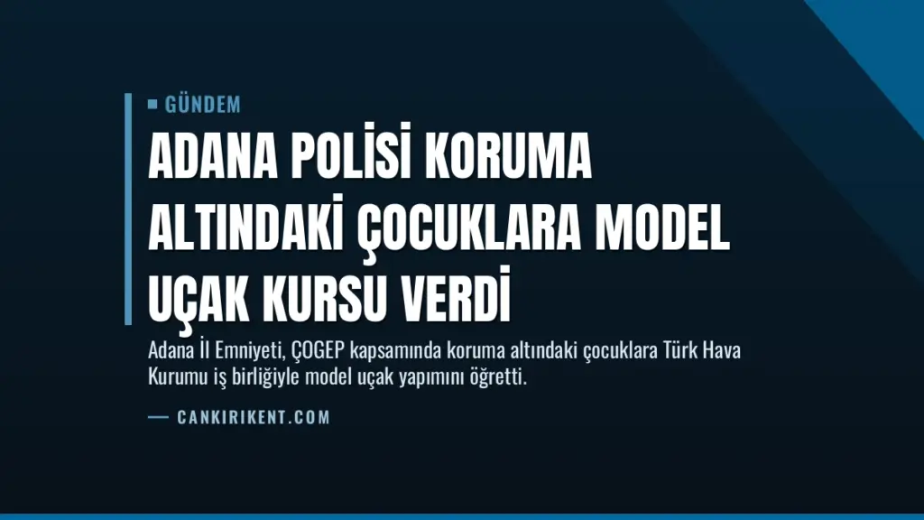 Adana Polisi Koruma Altındaki Çocuklara Model Uçak Kursu Verdi