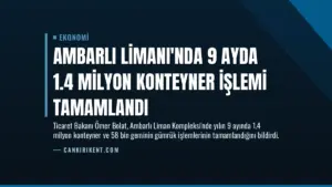 Ambarlı Limanı'nda 9 Ayda 1.4 Milyon Konteyner İşlemi Tamamlandı