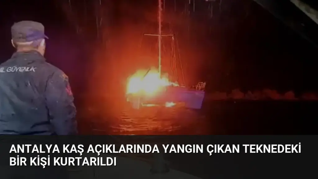 Antalya Kaş Açıklarında Yangın Çıkan Teknedeki Bir Kişi Kurtarıldı
