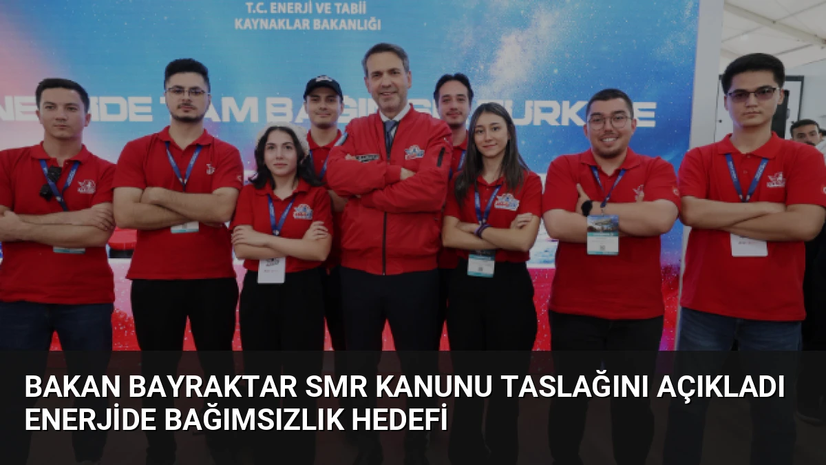 Bakan Bayraktar SMR Kanunu Taslağını Açıkladı Enerjide Bağımsızlık Hedefi
