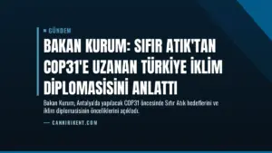Bakan Kurum: Sıfır Atık'tan COP31'e uzanan Türkiye iklim diplomasisini anlattı