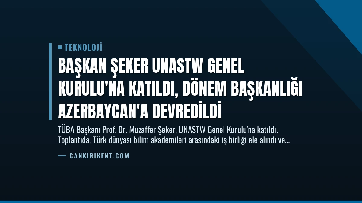 Başkan Şeker UNASTW Genel Kurulu’na Katıldı, Dönem Başkanlığı Azerbaycan’a Devredildi