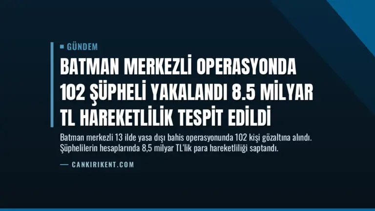 Batman Merkezli Operasyonda 102 Şüpheli Yakalandı 8.5 Milyar TL Hareketlilik Tespit Edildi