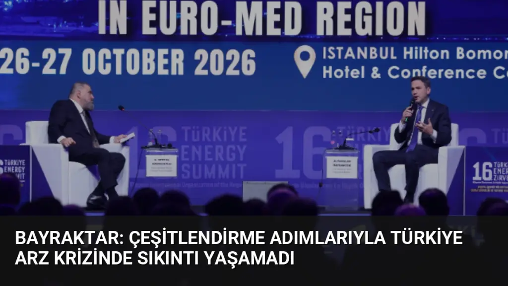 Bayraktar: Çeşitlendirme Adımlarıyla Türkiye Arz Krizinde Sıkıntı Yaşamadı