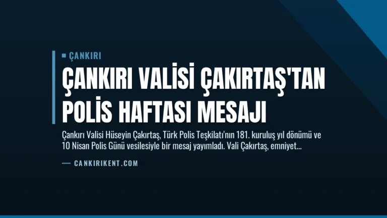 Çankırı Valisi Çakırtaş’tan Polis Haftası Mesajı