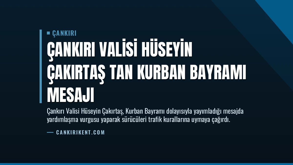 Çankırı Valisi Hüseyin Çakırtaş tan Kurban Bayramı Mesajı