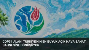 COP31 Alanı Türkiye'nin En Büyük Açık Hava Sanat Sahnesine Dönüşüyor