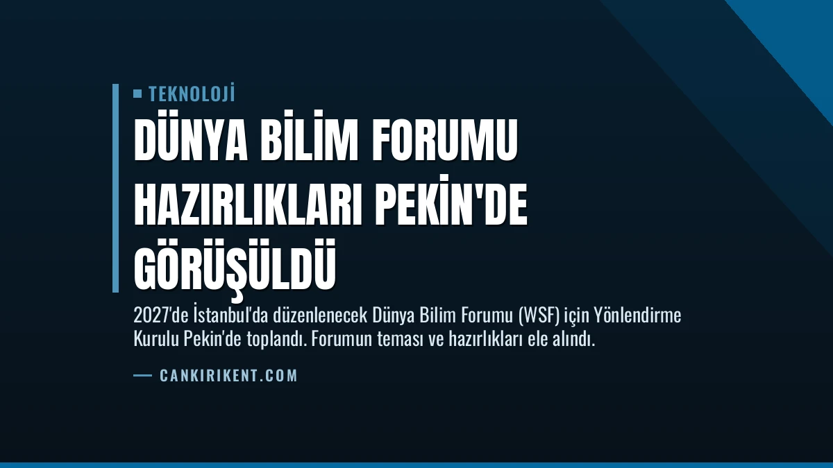 Dünya Bilim Forumu Hazırlıkları Pekin’de Görüşüldü