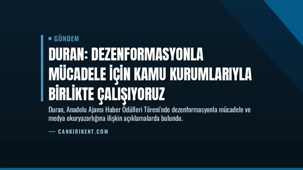 Duran: Dezenformasyonla mücadele için kamu kurumlarıyla birlikte çalışıyoruz