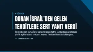Duran İsrail’den Gelen Tehditlere Sert Yanıt Verdi