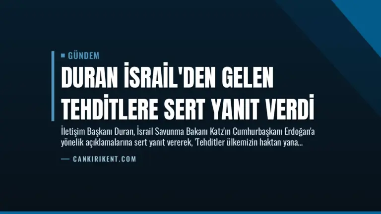 Duran İsrail’den Gelen Tehditlere Sert Yanıt Verdi