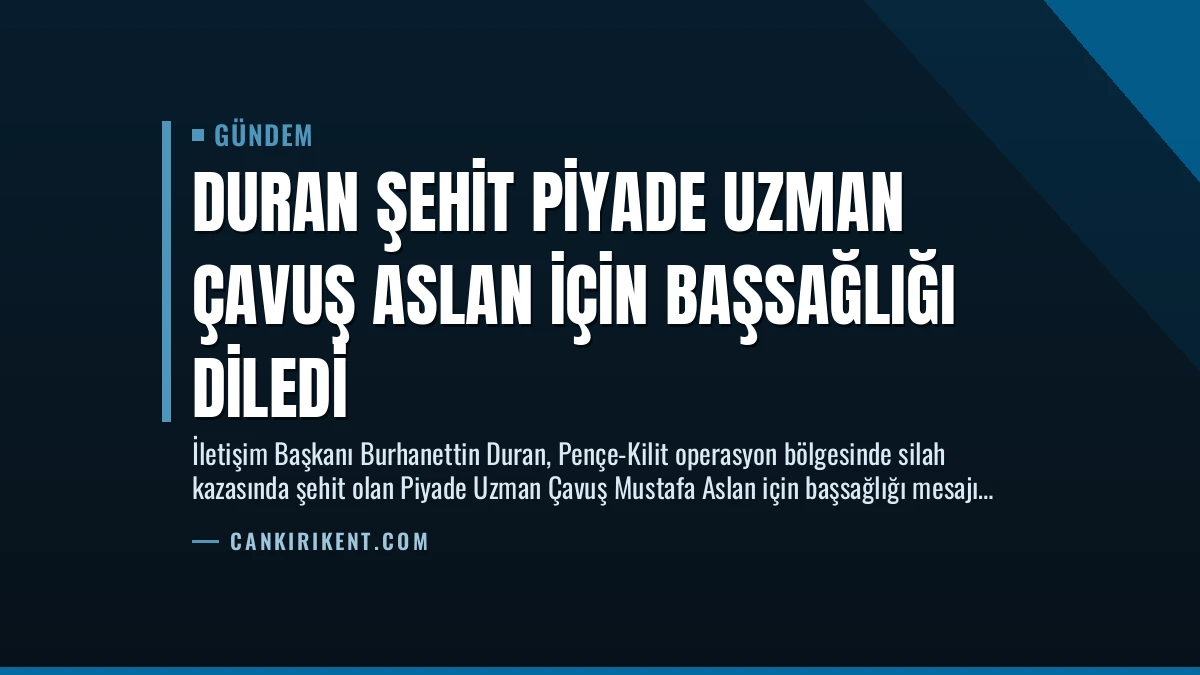 Duran Şehit Piyade Uzman Çavuş Aslan İçin Başsağlığı Diledi