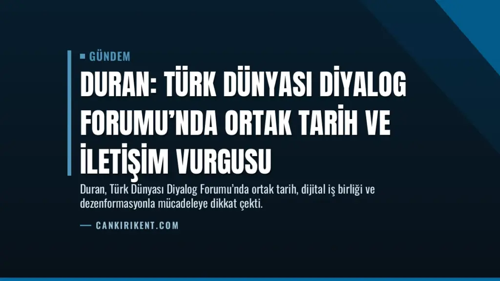 Duran: Türk Dünyası Diyalog Forumu’nda Ortak Tarih ve İletişim Vurgusu