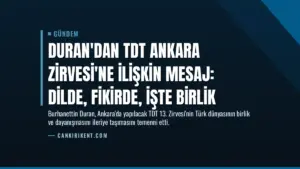 Duran'dan TDT Ankara Zirvesi'ne İlişkin Mesaj: Dilde, Fikirde, İşte Birlik