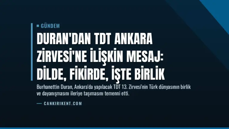 Duran'dan TDT Ankara Zirvesi'ne İlişkin Mesaj: Dilde, Fikirde, İşte Birlik