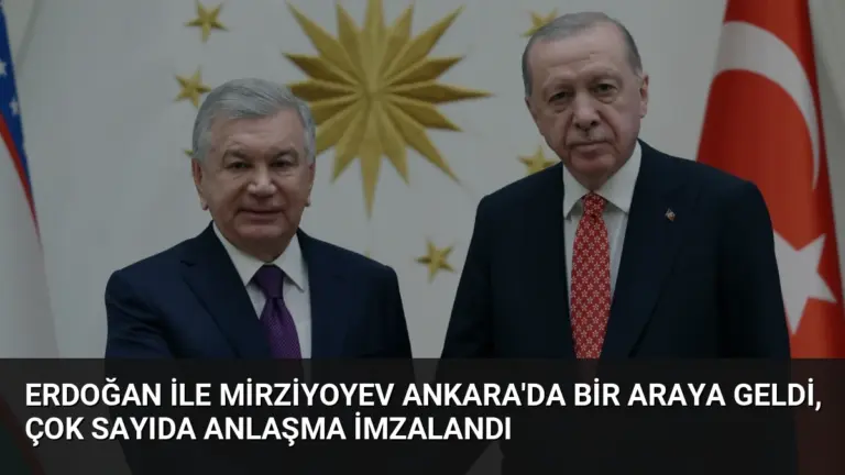 Erdoğan ile Mirziyoyev Ankara'da Bir Araya Geldi, Çok Sayıda Anlaşma İmzalandı