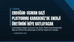 Erdoğan: Osman Gazi Platformu Karadeniz’de Enerji Üretimini İkiye Katlayacak