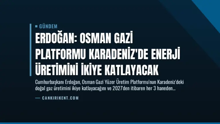 Erdoğan: Osman Gazi Platformu Karadeniz’de Enerji Üretimini İkiye Katlayacak
