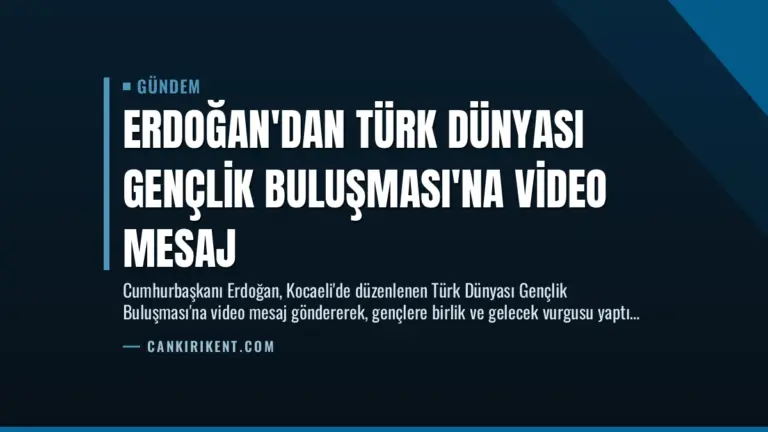 Erdoğan’dan Türk Dünyası Gençlik Buluşması’na Video Mesaj