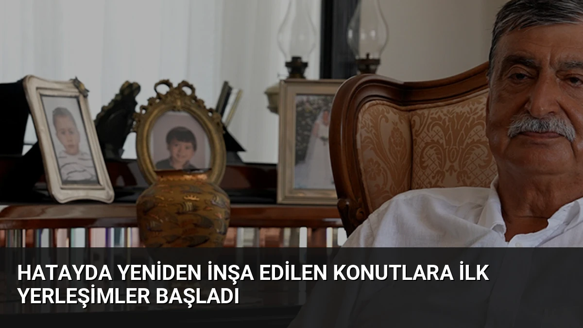 Hatayda Yeniden İnşa Edilen Konutlara İlk Yerleşimler Başladı