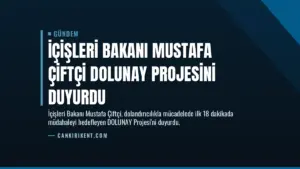 İçişleri Bakanı Mustafa Çiftçi DOLUNAY Projesini Duyurdu