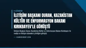 İletişim Başkanı Duran, Kazakistan Kültür ve Enformasyon Bakanı Kırıkbayev'le görüştü