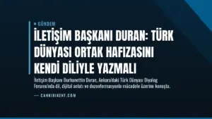 İletişim Başkanı Duran: Türk Dünyası Ortak Hafızasını Kendi Diliyle Yazmalı