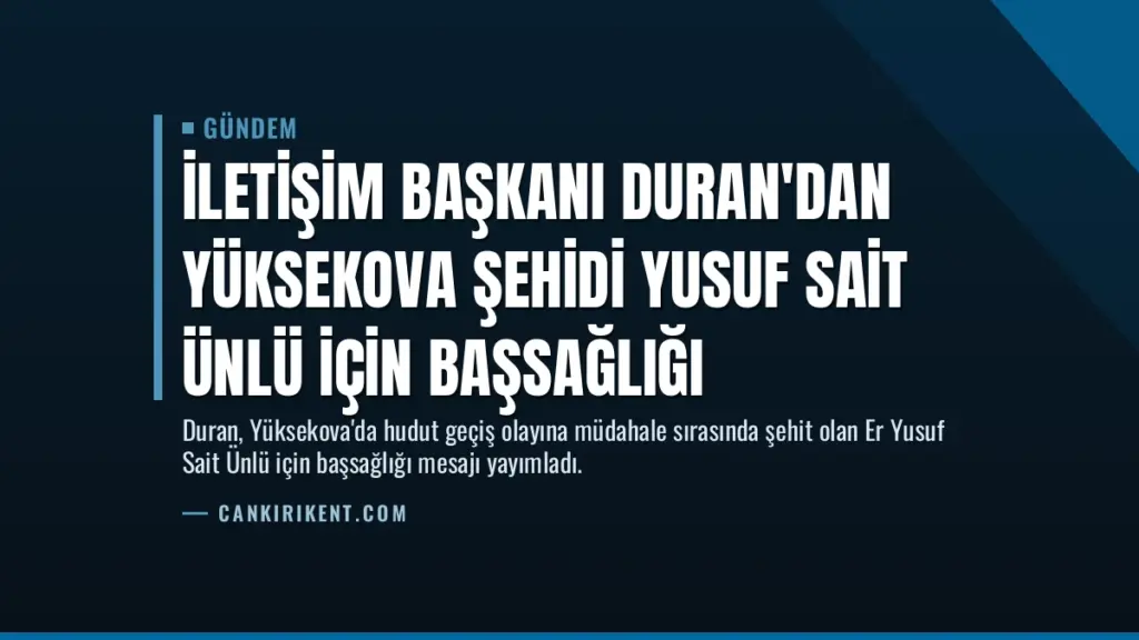 İletişim Başkanı Duran'dan Yüksekova şehidi Yusuf Sait Ünlü için başsağlığı