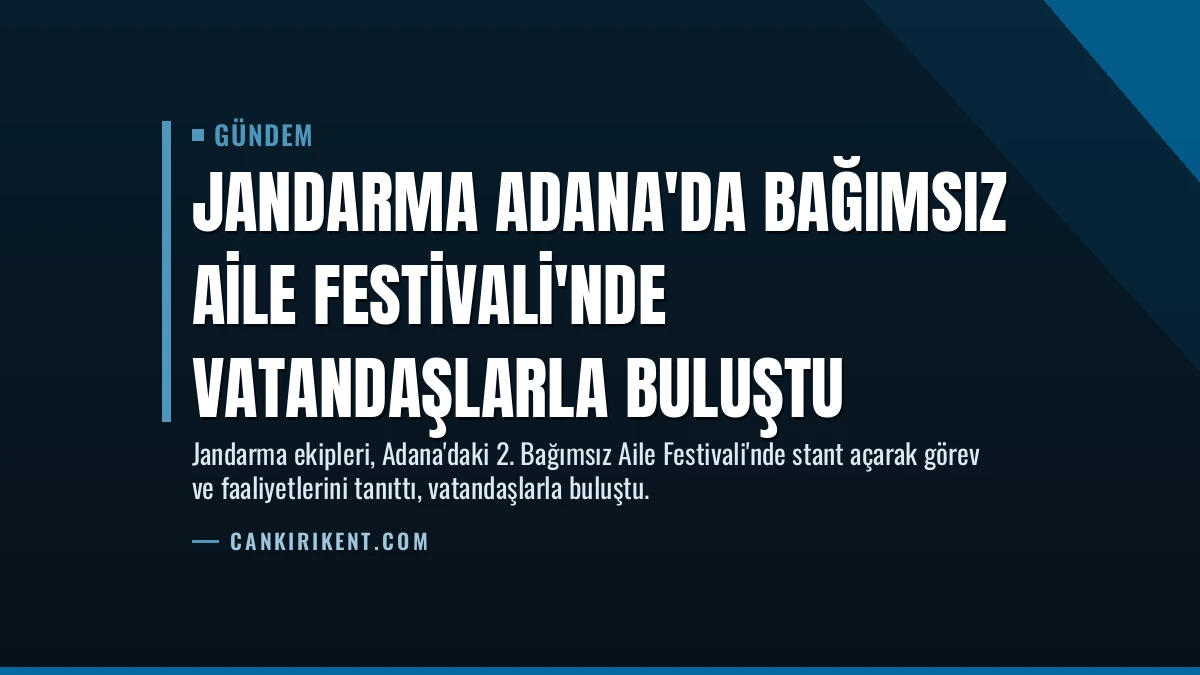 Jandarma Adana’da Bağımsız Aile Festivali’nde Vatandaşlarla Buluştu