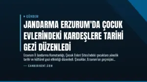 Jandarma Erzurum’da Çocuk Evlerindeki Kardeşlere Tarihi Gezi Düzenledi