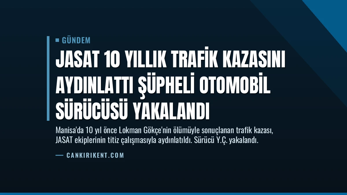 JASAT 10 Yıllık Trafik Kazasını Aydınlattı Şüpheli Otomobil Sürücüsü Yakalandı