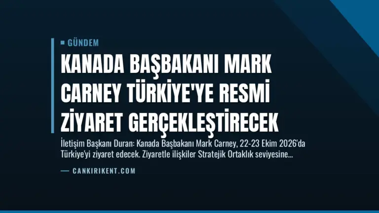 Kanada Başbakanı Mark Carney Türkiye’ye Resmi Ziyaret Gerçekleştirecek