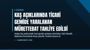 Kaş Açıklarında Ticari Gemide Yaralanan Mürettebat Tahliye Edildi