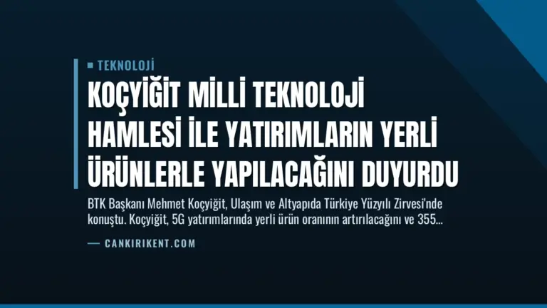 Koçyiğit Milli Teknoloji Hamlesi ile Yatırımların Yerli Ürünlerle Yapılacağını Duyurdu