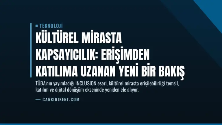 Kültürel Mirasta Kapsayıcılık: Erişimden Katılıma Uzanan Yeni Bir Bakış