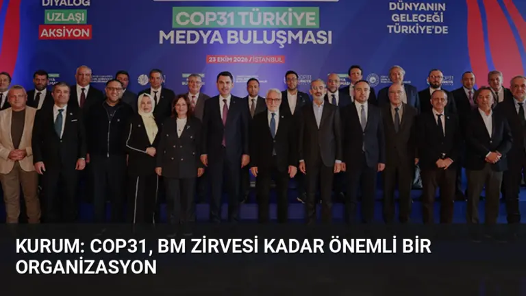 Kurum: COP31, BM Zirvesi Kadar Önemli Bir Organizasyon