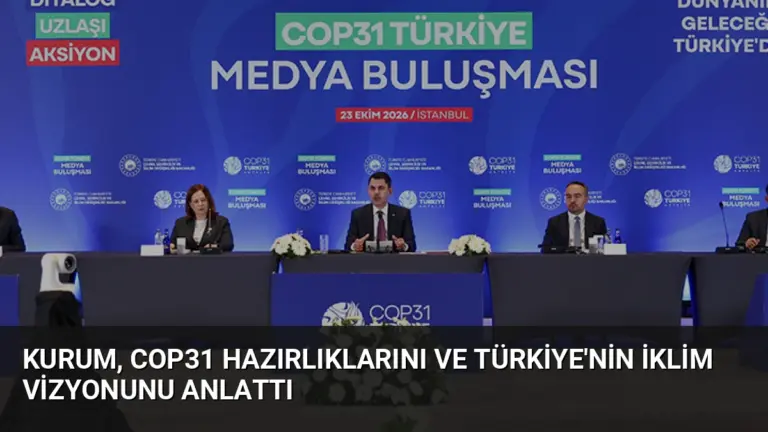 Kurum, COP31 Hazırlıklarını ve Türkiye’nin İklim Vizyonunu Anlattı