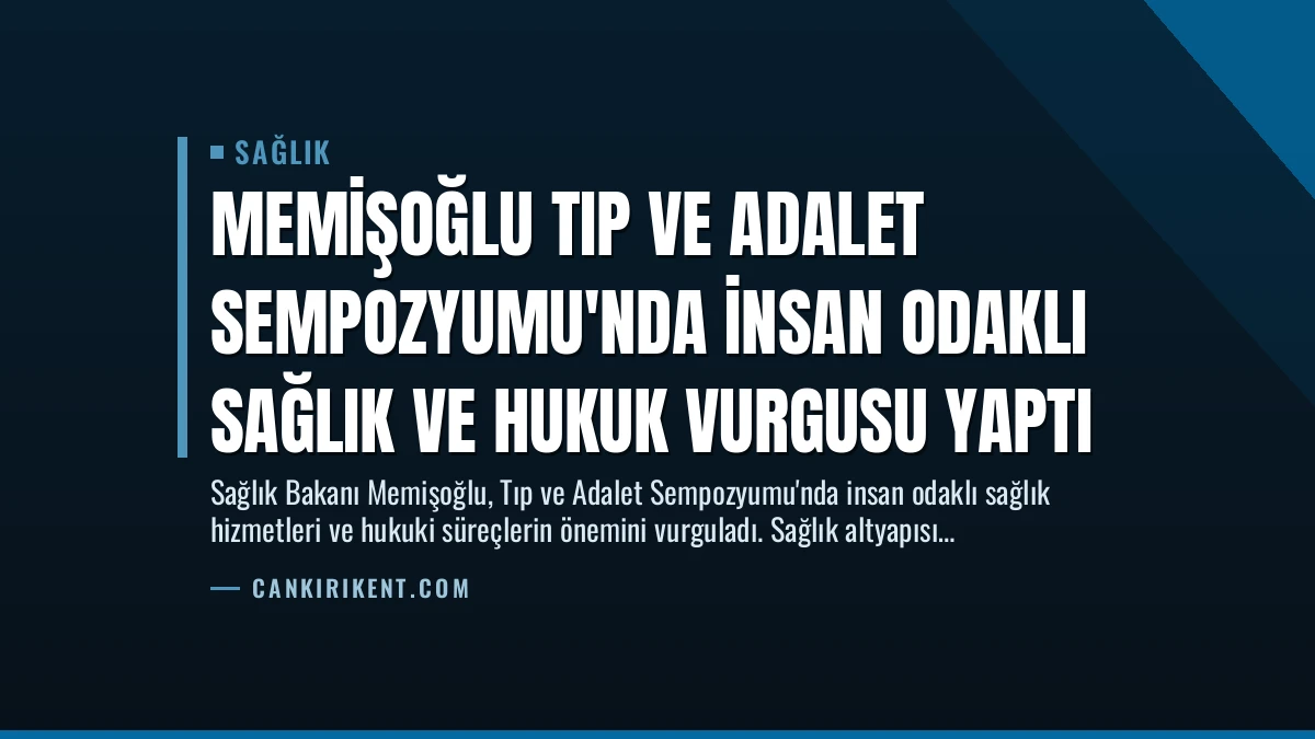 Memişoğlu Tıp ve Adalet Sempozyumu’nda İnsan Odaklı Sağlık ve Hukuk Vurgusu Yaptı