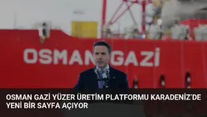 Osman Gazi Yüzer Üretim Platformu Karadeniz’de Yeni Bir Sayfa Açıyor