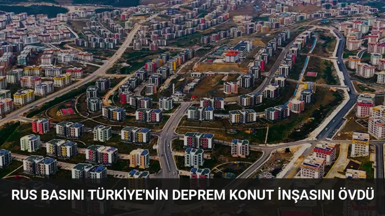 Rus Basını Türkiye’nin Deprem Konut İnşasını Övdü