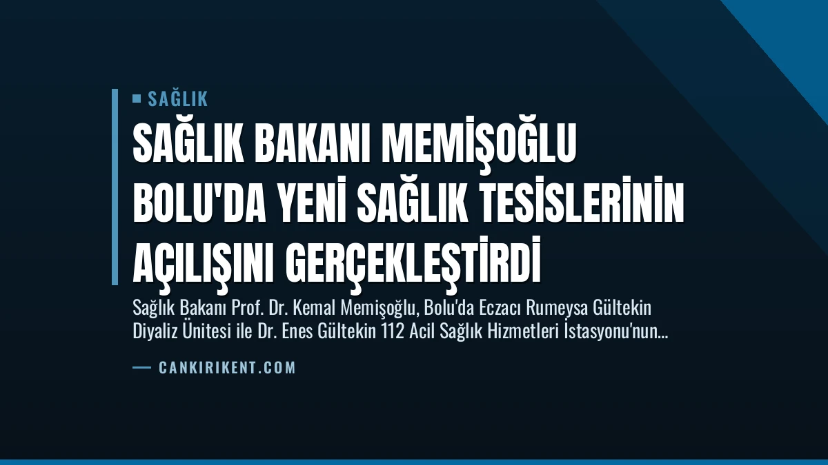 Sağlık Bakanı Memişoğlu Bolu’da Yeni Sağlık Tesislerinin Açılışını Gerçekleştirdi