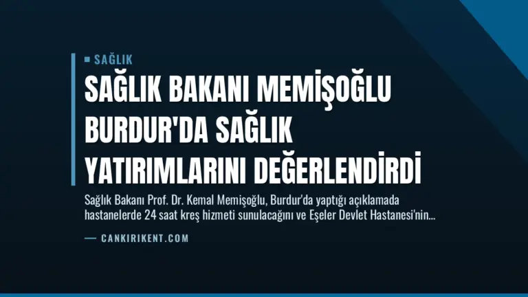 Sağlık Bakanı Memişoğlu Burdur’da Sağlık Yatırımlarını Değerlendirdi