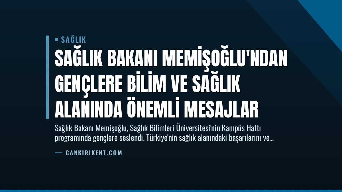 Sağlık Bakanı Memişoğlu’ndan Gençlere Bilim ve Sağlık Alanında Önemli Mesajlar