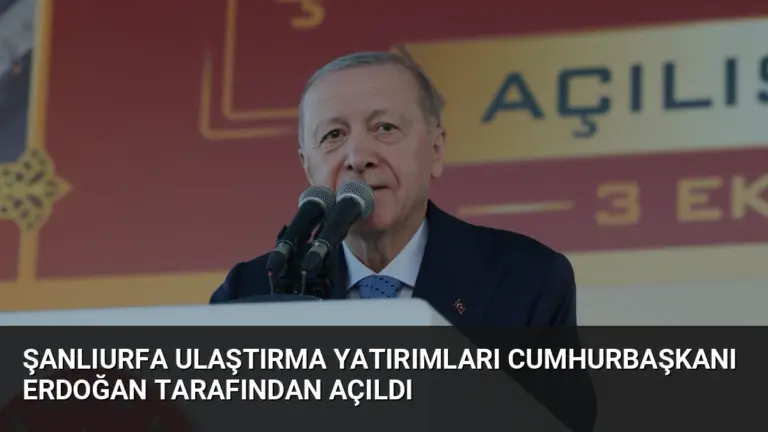 Şanlıurfa Ulaştırma Yatırımları Cumhurbaşkanı Erdoğan Tarafından Açıldı