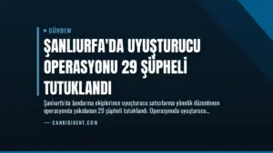Şanlıurfa’da Uyuşturucu Operasyonu 29 Şüpheli Tutuklandı